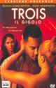 TROIS: IL GIGOLO
